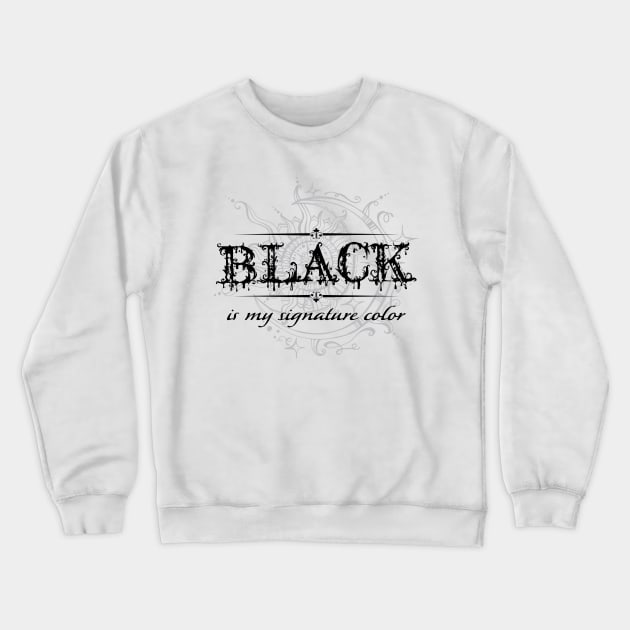 Black is my signature color 1 Crewneck Sweatshirt by ShawneeRuthstrom